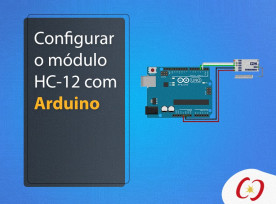 Configurar o Módulo HC12 com Arduino