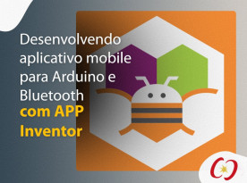 Desenvolvendo um aplicativo Mobile para Arduino e Bluetooth com APP Inventor