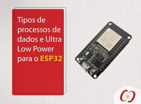 Processamentos e Ultra Low Power do ESP32