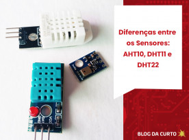Diferenças entre os Sensores: AHT10, DHT11 e DHT22